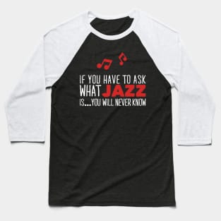 Music: If you have to ask what Jazz is...you will never know Baseball T-Shirt